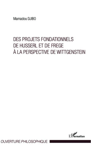 Projets fondationnels de Husserl et de Frege à la perspective de Wittgenstein