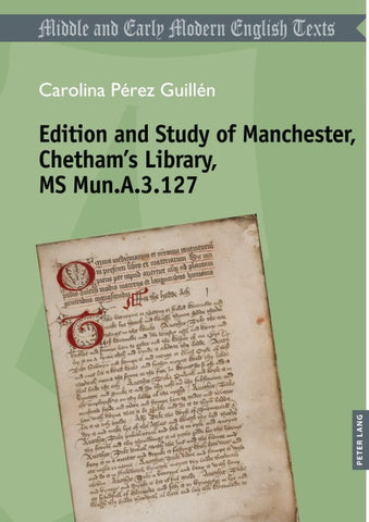 Edition and Study of Manchester, Chetham’s Library, MS Mun.A.3.127