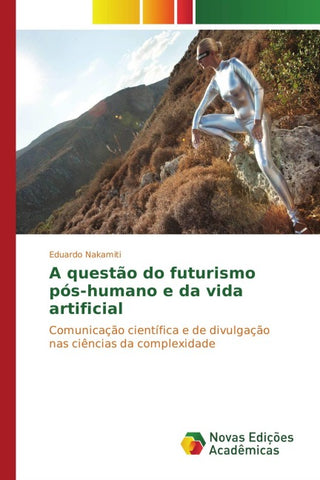 A questão do futurismo pós-humano e da vida artificial