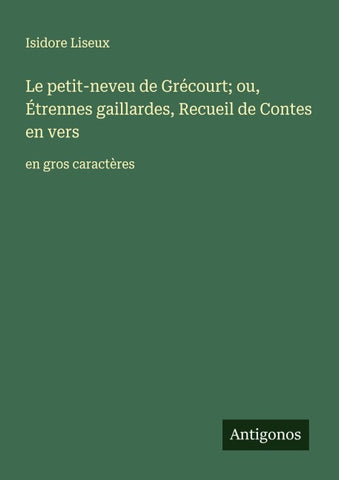 Le petit-neveu de Grécourt; ou, Étrennes gaillardes, Recueil de Contes en vers