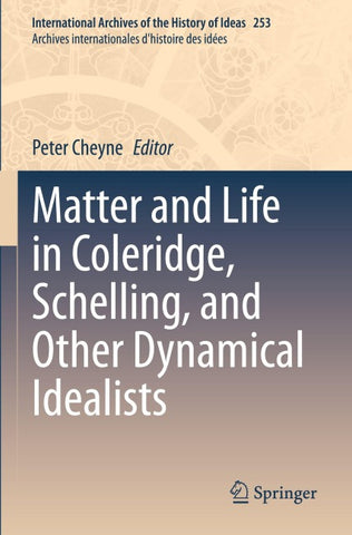 Matter and Life in Coleridge, Schelling, and Other Dynamical Idealists