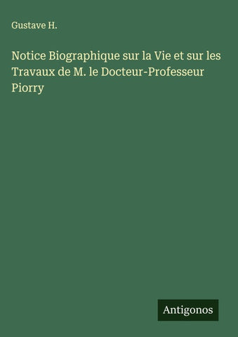 Notice Biographique sur la Vie et sur les Travaux de M. le Docteur-Professeur Piorry