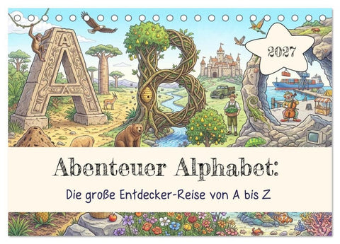 Abenteuer Alphabet: Die große Entdecker-Reise von A bis Z (Tischkalender 2027 DIN A5 quer), CALVENDO Monatskalender