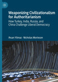Weaponizing Civilizationalism for Authoritarianism