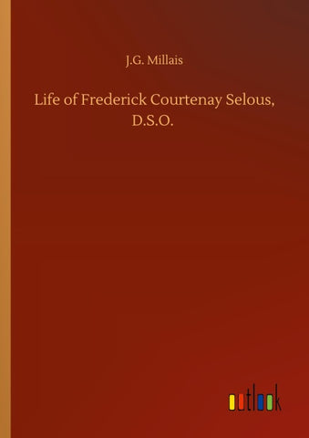 Life of Frederick Courtenay Selous, D.S.O.