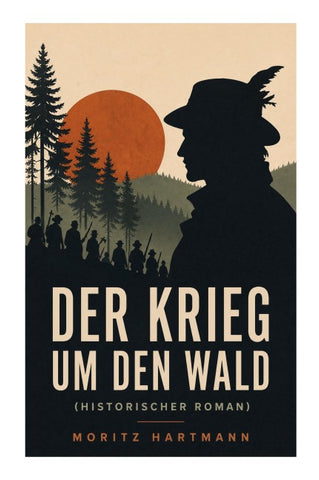 Der Krieg um den Wald (Historischer Roman)