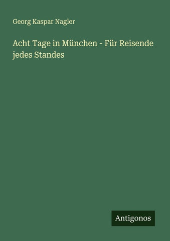 Acht Tage in München - Für Reisende jedes Standes