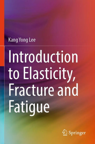 Introduction to Elasticity, Fracture and Fatigue