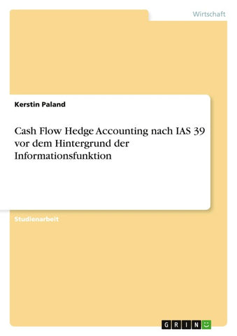 Cash Flow Hedge Accounting nach IAS 39 vor dem Hintergrund der Informationsfunktion