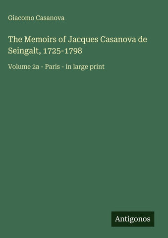The Memoirs of Jacques Casanova de Seingalt, 1725-1798