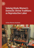 Valuing Hindu Women’s Domestic Shrine Traditions as Reproductive Labor