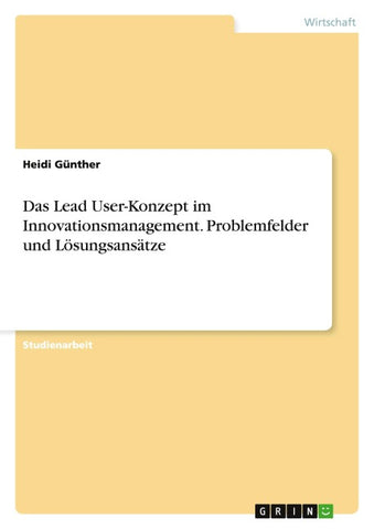 Das Lead User-Konzept im Innovationsmanagement. Problemfelder und Lösungsansätze