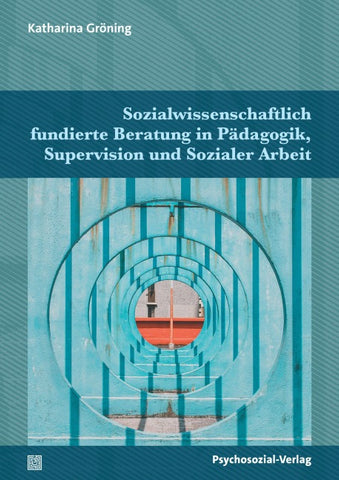Sozialwissenschaftlich fundierte Beratung in Pädagogik, Supervision und Sozialer Arbeit
