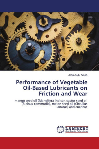 Performance of Vegetable Oil-Based Lubricants on Friction and Wear