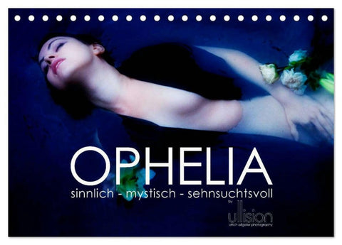 OPHELIA, sinnlich - mystisch - sehnsuchtsvoll (Tischkalender 2026 DIN A5 quer), CALVENDO Monatskalender