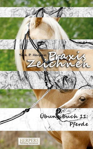 Praxis Zeichnen - Übungsbuch 11: Pferde