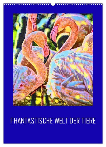 Phantastische Welt der Tiere (Wandkalender 2027 DIN A2 hoch), CALVENDO Monatskalender
