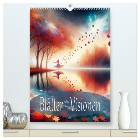 Blätter - Visionen (hochwertiger Premium Wandkalender 2026 DIN A2 hoch), Kunstdruck in Hochglanz