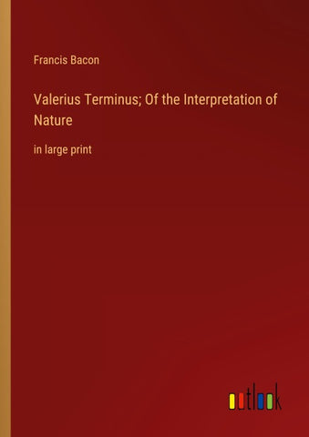 Valerius Terminus; Of the Interpretation of Nature
