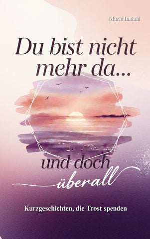 Du bist nicht mehr da... und doch überall
