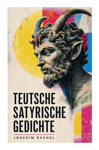 Teutsche Satyrische Gedichte