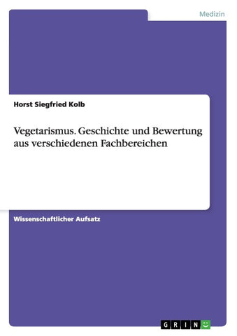 Vegetarismus. Geschichte und Bewertung aus verschiedenen Fachbereichen