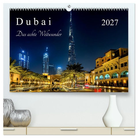 Dubai - Das achte Weltwunder (hochwertiger Premium Wandkalender 2027 DIN A2 quer), Kunstdruck in Hochglanz