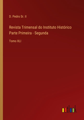 Revista Trimensal do Instituto Histórico Parte Primeira - Segunda