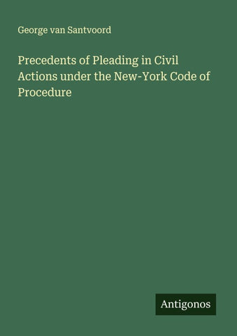 Precedents of Pleading in Civil Actions under the New-York Code of Procedure