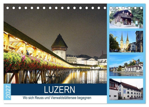 LUZERN Wo sich Reuss und Vierwaldstättersee begegnen (Tischkalender 2027 DIN A5 quer), CALVENDO Monatskalender