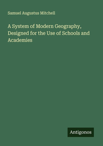 A System of Modern Geography, Designed for the Use of Schools and Academies