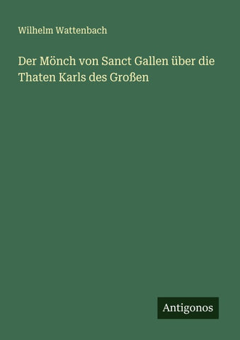 Der Mönch von Sanct Gallen über die Thaten Karls des Großen