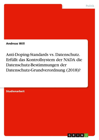 Anti-Doping-Standards vs. Datenschutz. Erfüllt das Kontrollsystem der NADA die Datenschutz-Bestimmungen der Datenschutz-Grundverordnung (2018)?