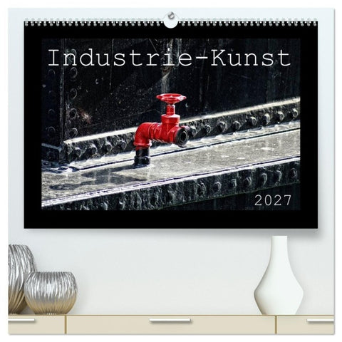 Industrie-Kunst 2027 (hochwertiger Premium Wandkalender 2027 DIN A2 quer), Kunstdruck in Hochglanz