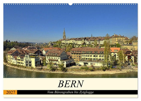 BERN - Vom Bärengraben bis Zytglogge (Wandkalender 2027 DIN A2 quer), CALVENDO Monatskalender