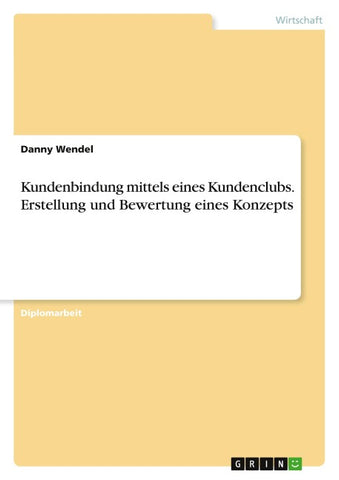 Kundenbindung mittels eines Kundenclubs. Erstellung und Bewertung eines Konzepts