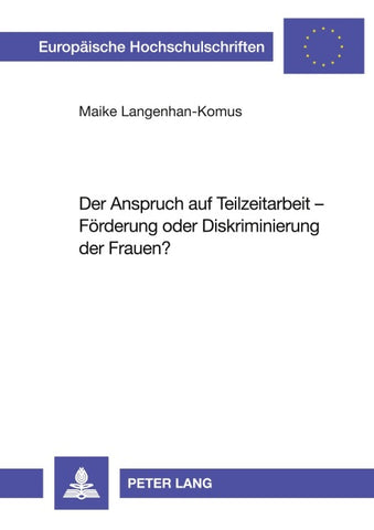 Der Anspruch auf Teilzeitarbeit – Förderung oder Diskriminierung der Frauen?
