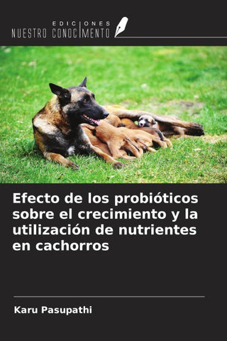 Efecto de los probióticos sobre el crecimiento y la utilización de nutrientes en cachorros