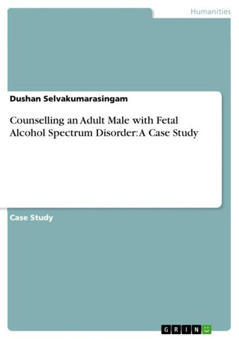 Counselling an Adult Male with Fetal Alcohol Spectrum Disorder: A Case Study