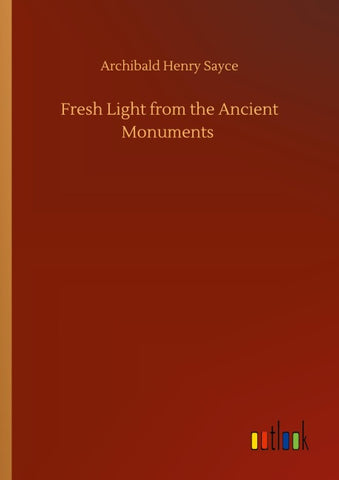Fresh Light from the Ancient Monuments