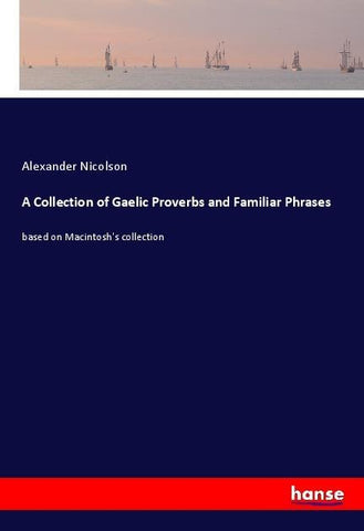 A Collection of Gaelic Proverbs and Familiar Phrases
