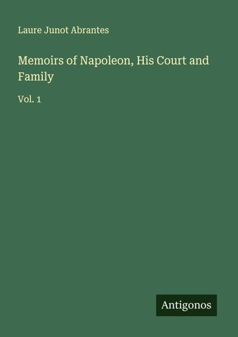 Memoirs of Napoleon, His Court and Family