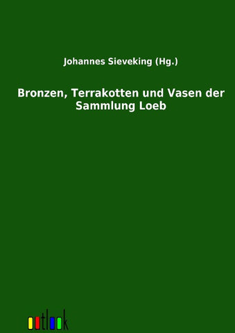 Bronzen, Terrakotten und Vasen der Sammlung Loeb