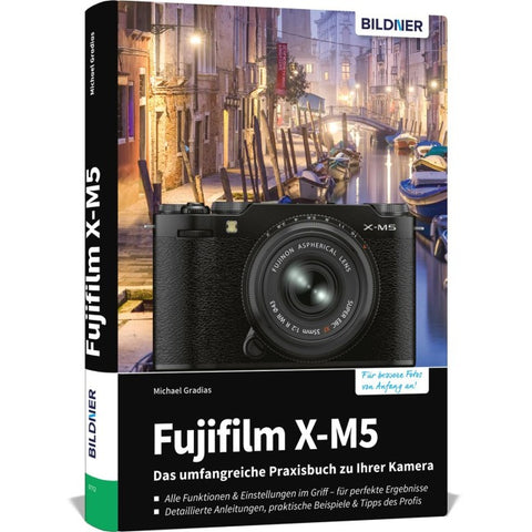 Fujifilm X-M5: Das umfangreiche Praxisbuch zu Ihrer Kamera