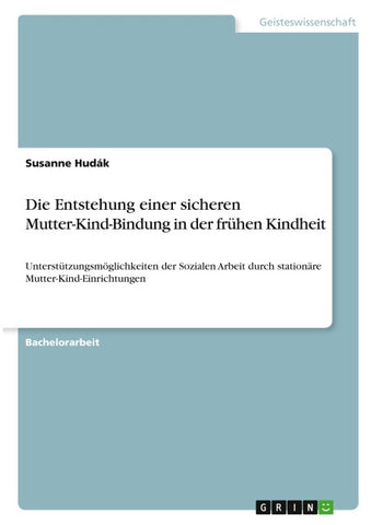 Die Entstehung einer sicheren Mutter-Kind-Bindung in der frühen Kindheit