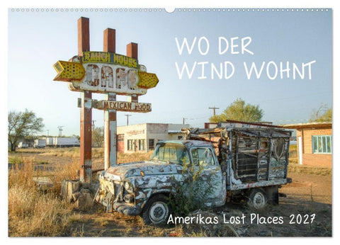 Wo der Wind Wohnt, Amerikas Lost Places (Wandkalender 2027 DIN A2 quer), CALVENDO Monatskalender