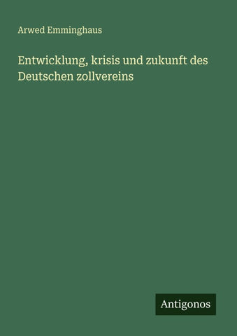 Entwicklung, krisis und zukunft des Deutschen zollvereins
