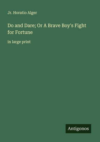 Do and Dare; Or A Brave Boy's Fight for Fortune