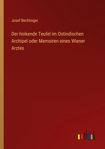 Der hinkende Teufel im Ostindischen Archipel oder Memoiren eines Wiener Arztes