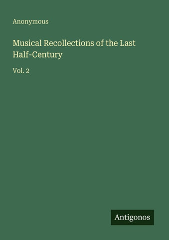 Musical Recollections of the Last Half-Century